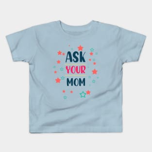 ask your mom Kids T-Shirt